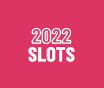 2022 Slots